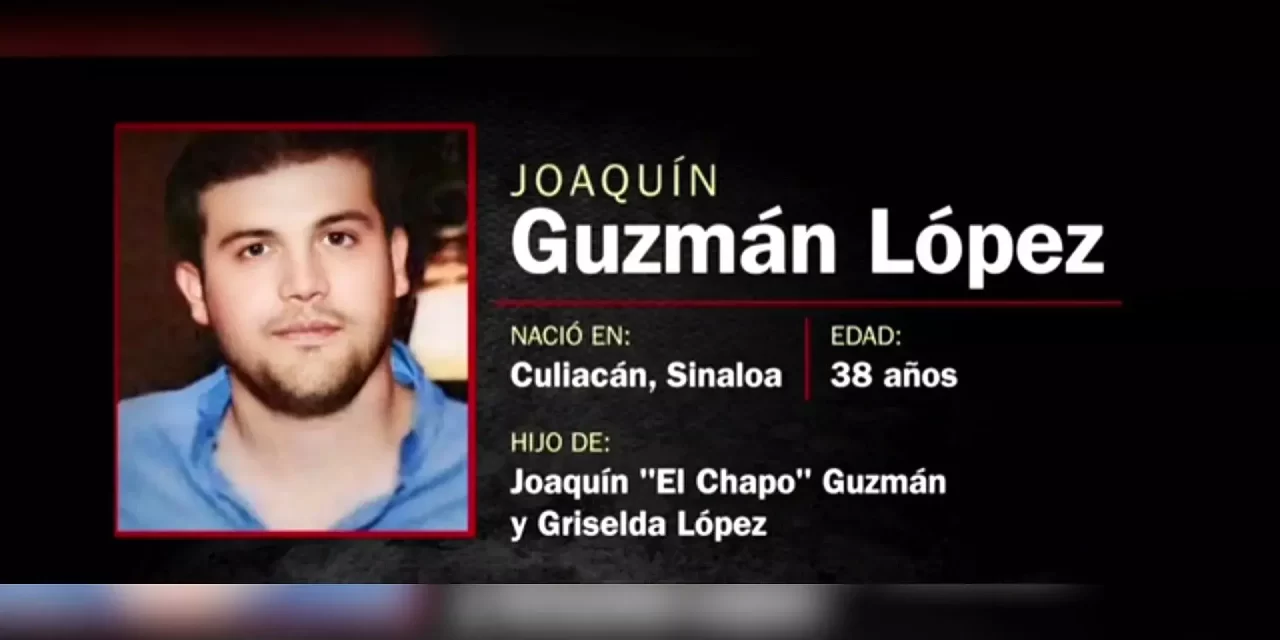 No buscarán pena de muerte en EU contra Joaquín Guzmán López, hijo del “Chapo”