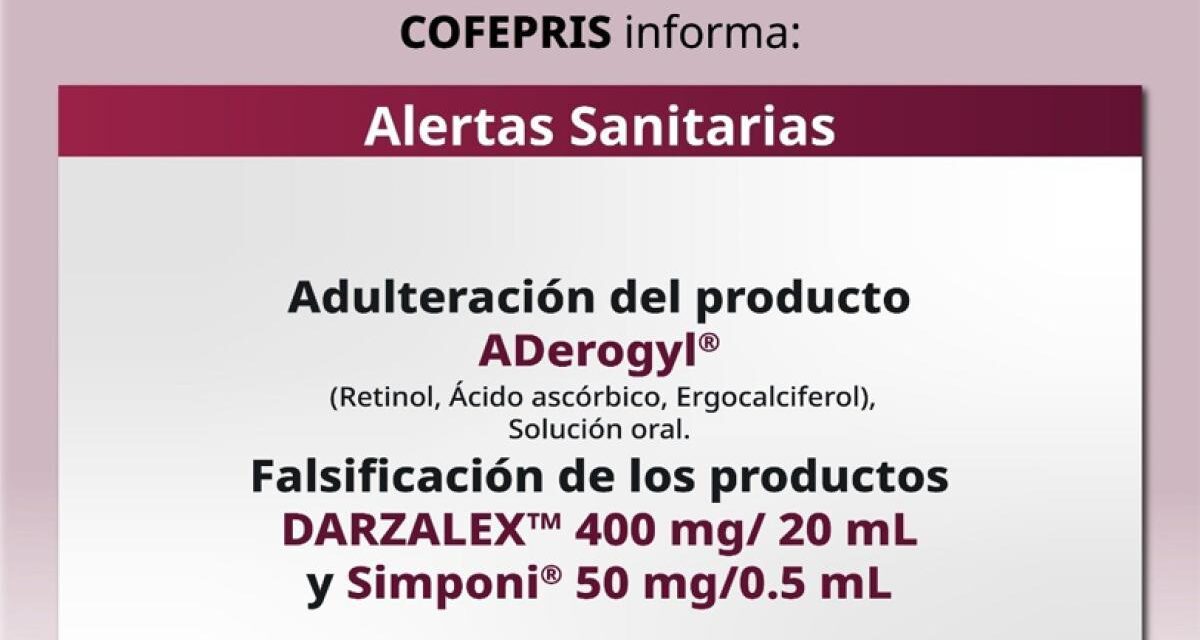 Alerta sanitaria: Cofepris advierte sobre adulteración y falsificación de ADerogyl, Darzalex y Simponi